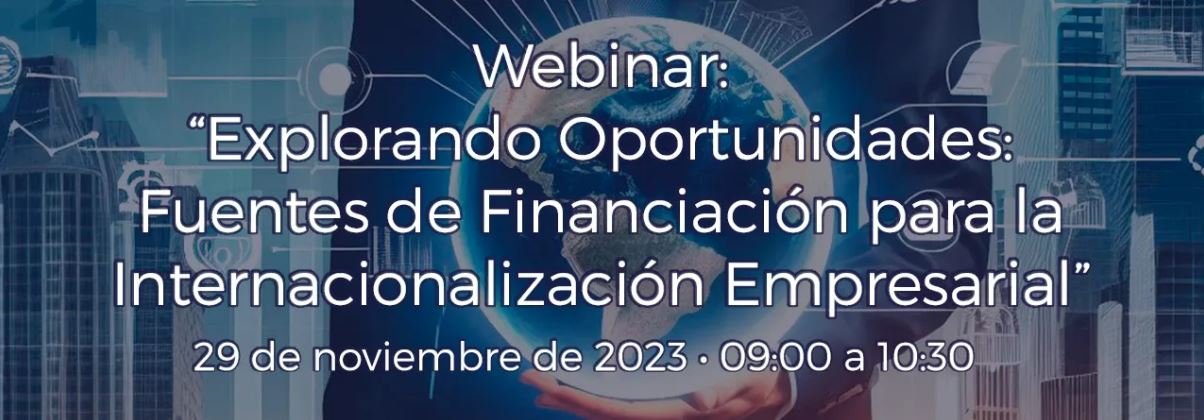 29 NOVIEMBRE 2023 Fuentes de Financiación para la Internalización Empresarial