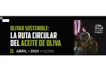 15 ABRIL 2024<br>Olivar Sostenible: La ruta circular del aceite de oliva