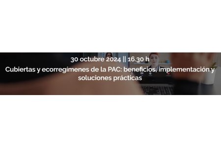 30 OCTUBRE 2024<br>Cubiertas y ecorregímenes de la PAC: beneficios, implementación y soluciones prácticas