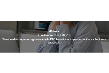 7 NOVIEMBRE 2024<br>Siembra directa y ecorregímenes de la PAC: beneficios, implementación y soluciones prácticas